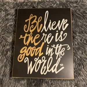 Believe there is good in the world Wall sign